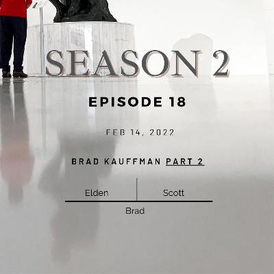 S2 Episode 18: Brad Kauffman Part 2