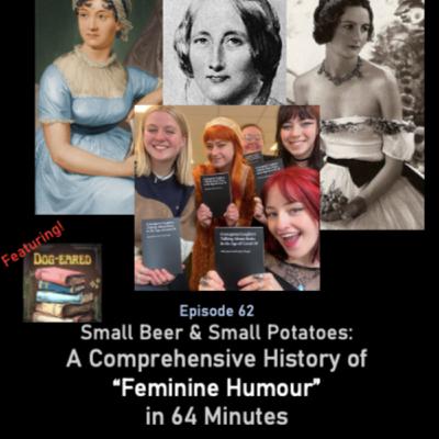 EP62. Small Beer & Small Potatoes: A Comprehensive History of “Feminine Humour” in 64 minutes