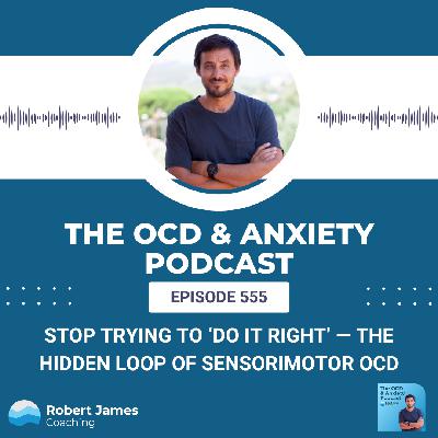Stop Trying to ‘Do It Right’ — The Hidden Loop of Sensorimotor OCD