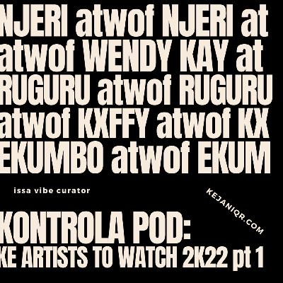 #KontrolaPod: Kenyan Artists To Watch Out For 2k22 pt 1 #KontrolaPod: Kenyan Artists To Watch Out For 2k22 pt 1
