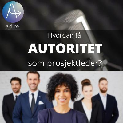 7 - Hvordan etablere autoritet som prosjektleder 7 - Hvordan etablere autoritet som prosjektleder