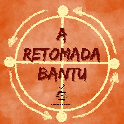 #42 - A Retomada Bantu #42 - A Retomada Bantu