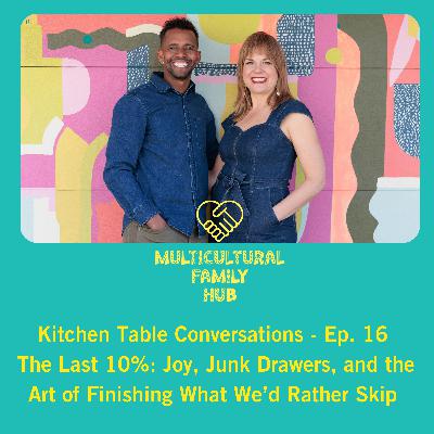 The Last 10%: Joy, Junk Drawers, and the Art of Finishing What We'd Rather Skip- Ep. 16