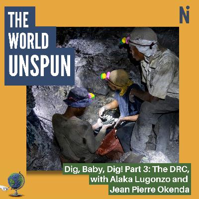 Dig, Baby, Dig! Part 3: The DRC with Alaka Lugonzo and Jean Pierre Okenda