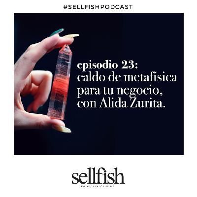 Episodio 23. Caldo de metafísica para tu negocio, con Alida Zurita.