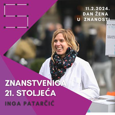 Dan žena u znanosti 11.2. - Inga Patarčić: Znanstvenica 21. stoljeća