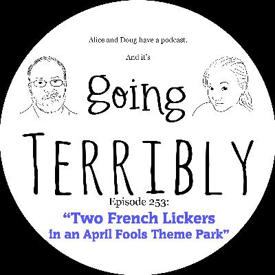 Ep. 253: Two French Lickers in an April Fools Theme Park