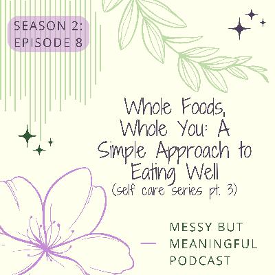 S2:E8- Whole Foods, Whole You: A Simple Approach to Eating Well