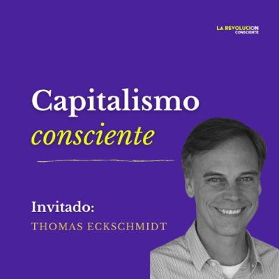 30. Capitalismo consciente con Thomas Eckschmidt