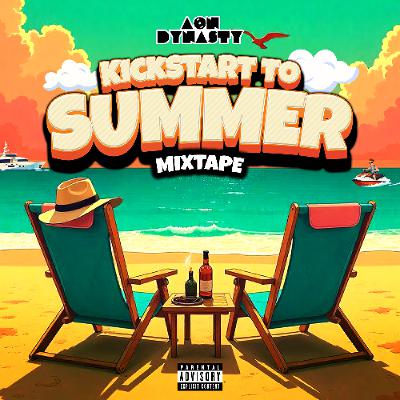A.O.N Dynasty - Kickstart To Summer Mixtape [Vacation Mode] [Explicit Content]