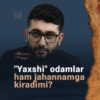 "Yaxshi" odamlar ham jahannamga kiradimi? | Abdukarim Mirzayev