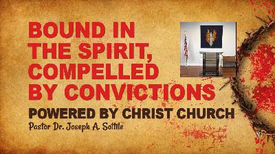 BOUND IN THE SPIRIT, COMPELLED BY CONVICTIONS, December 14, 2022