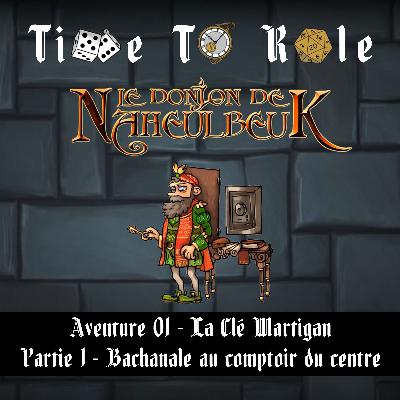 Naheulbeuk - S01E01 - Aventure 01 - La clé Martigan - Partie 1 - Bachanale au comptoir du centre