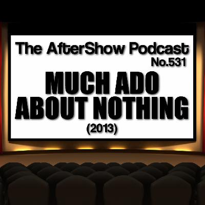 The AfterShow No.531 MUCH ADO ABOUT NOTHING (2012)