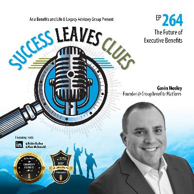 Success Leaves Clues: Ep264 with guest Gavin Mosley, Founder @ GroupBenefitz Platform