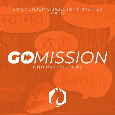 GoMission: Undoing Babel (with Brother Matt)