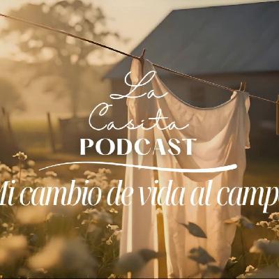 T1 Ep1- La Casita PODCAST ¿Por qué mudarse al campo?