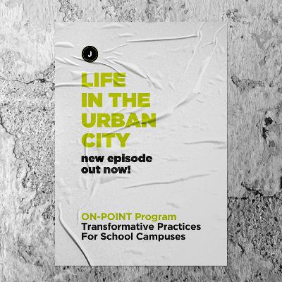 Life In The Urban City: ON-POINT Program | Transformative Practices For School Campuses Life In The Urban City: ON-POINT Program | Transformative Practices For School Campuses