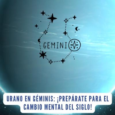 Urano en Géminis: ¡Prepárate para el Cambio Mental del Siglo! Urano en Géminis: ¡Prepárate para el Cambio Mental del Siglo!