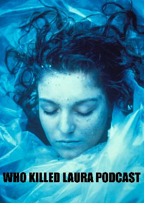 The Who Killed Laura Podcast Episode 48 - Then disappears before their eyes