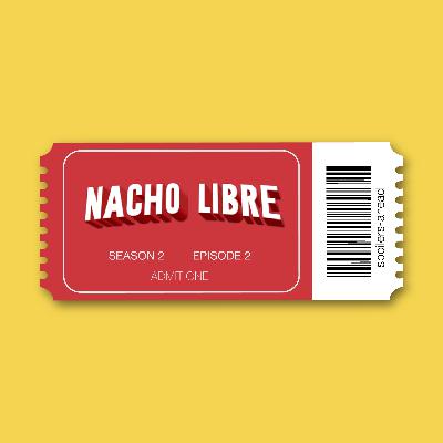 Episode 6 - Nacho Libre