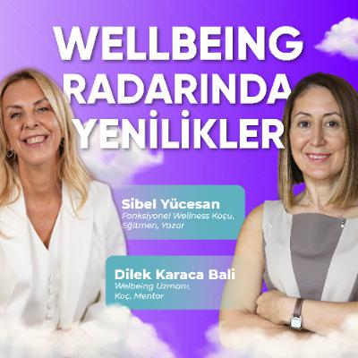 Wellbeing Radarında Yenilikler | Konuk: Dilek Karaca Bali