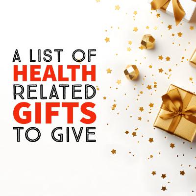 Episode 98: List of Health related gifts Episode 98: List of Health related gifts