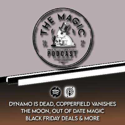 90: DYNAMO IS DEAD, COPPERFIELD VANISHES THE MOON, OUT OF DATE MAGIC, BLACK FRIDAY DEALS & MORE | The Magic Podcast Episode #90