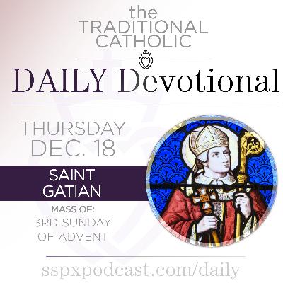 Dec 18 – Advent Feria / S Gatian