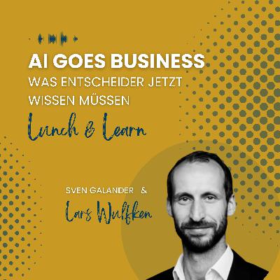 #25 "AI goes Business - Was Entscheider jetzt wissen müssen"" (Gast: Lars Wulfken, COO und Managing Director super.AI)
