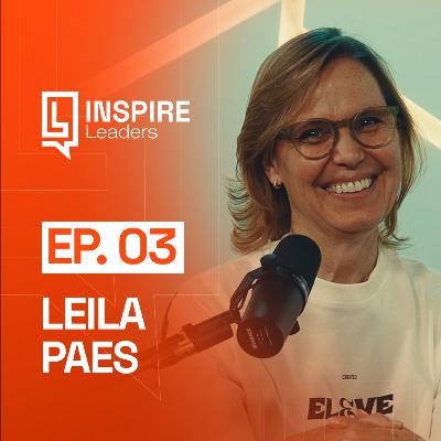 LEILA PAES | Ep. 03 - Inspire Leaders
