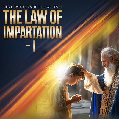 The 21 Powerful Laws of Spiritual Growth: The Law of Impartation - I | वरदान डाले जाने का नियम - १
