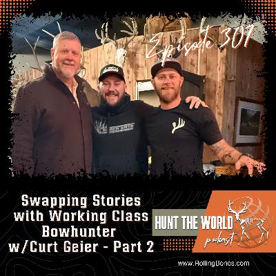 HTW-Ep 307 Swapping Stories with Working Class Bowhunter (Part 2) W/ Curt Geier