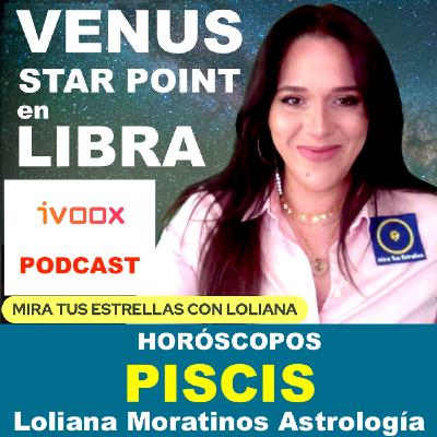 PISCIS ♓️ Venus Star Point HORÓSCOPO por Loliana Moratinos