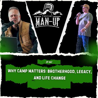 Episode 47 - Why Camp Matters: Brotherhood, Legacy, and Life Change Episode 47 - Why Camp Matters: Brotherhood, Legacy, and Life Change