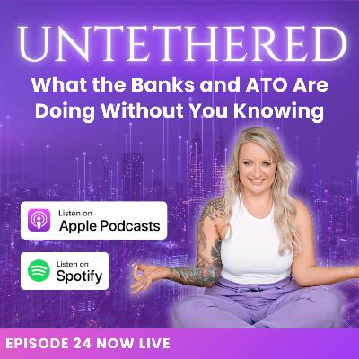 Ep. 24 | What the Banks and ATO Are Doing Without You Even Knowing