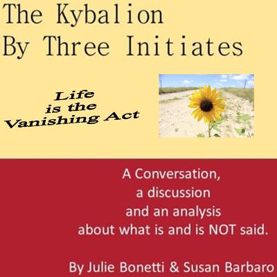 The Kybalion - Vol 51 - Life is the Vanishing Act The Kybalion - Vol 51 - Life is the Vanishing Act