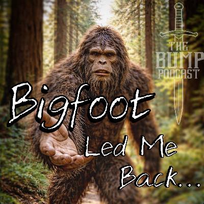 S7 Ep1: Bigfoot Led Me Back... S7 Ep1: Bigfoot Led Me Back...