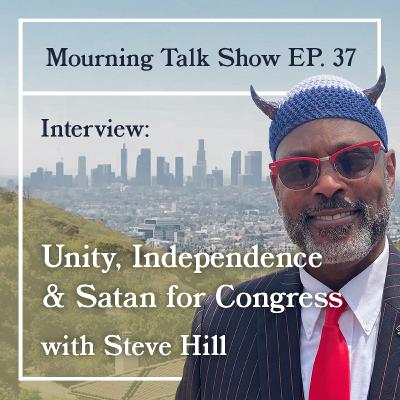 EP 37 Steve Hill - Unity, Independence and Satan for Congress