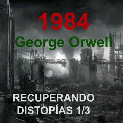 Distopías: 1984 G. Orwell (podcast) parte 1/3
