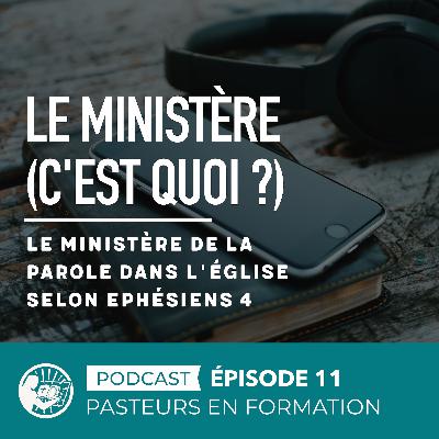 Le ministère (c'est quoi ?) / Le ministère de la parole dans l'Eglise selon Ephésiens 4 Le ministère (c'est quoi ?) / Le ministère de la parole dans l'Eglise selon Ephésiens 4