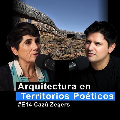 Arquitectura en Territorios Poéticos con Cazú Zegers | MC #14 Arquitectura en Territorios Poéticos con Cazú Zegers | MC #14