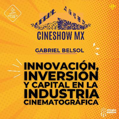 50. GABRIEL BELSOL / INNOVACIÓN, INVERSIÓN Y CAPITAL EN LA INDUSTRIA CINEMATOGRÁFICA