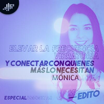 Meditación | Elevar la frecuencia vibratoria y conectar con quienes más lo necesitan | Mónica Urrea