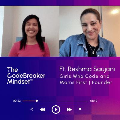 The CodeBreaker Mindset™ Ft. Reshma Saujani, Girls Who Code and Moms First, Founder