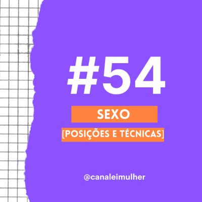 #54 - SEXO [Posições e técnicas]
