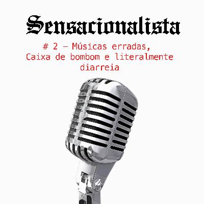 #2 Músicas erradas, palavras erradas, bombom e notícias preferidas
