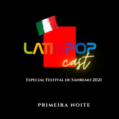 LatinPopCast Especial Festival de Sanremo: A primeira noite no Teatro Ariston