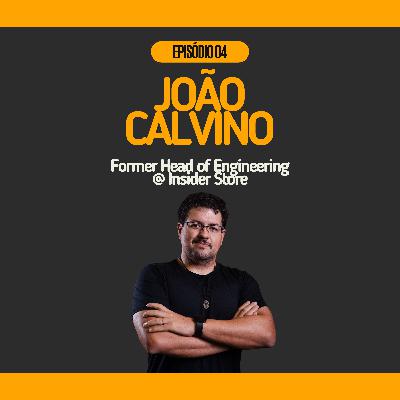 #04 - João Calvino @ Former Head of Engineering na Insider Store | Liderança de zero a cem