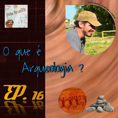 O que é Arqueologia? | feat. Gabriel Lucena #16